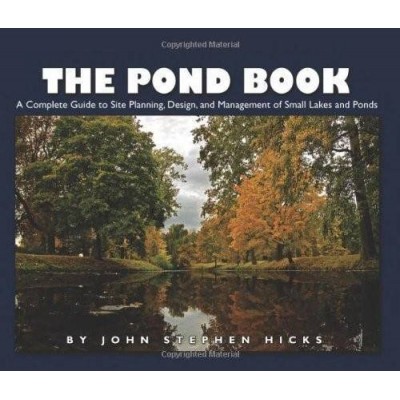 The Pond Book: A Complete Guide to Site Planning, Design and Management of Small Lakes and Ponds The Pond Book: A Complete Guide to Site Planning, Design and Management of Small Lakes and Ponds