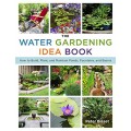 The Water Gardening Idea Book: How to Build, Plant, and Maintain Ponds, Fountains, and Basins